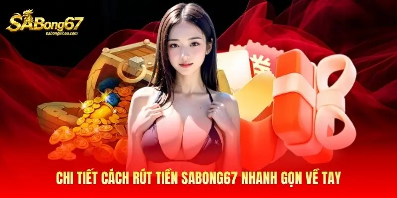 Chi tiết cách rút tiền Sabong67 nhanh gọn về tay Chi tiết cách rút tiền Sabong67 nhanh gọn về tay