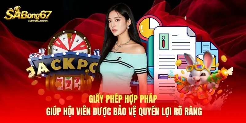 Giấy phép hợp pháp giúp hội viên được bảo vệ quyền lợi rõ ràng Giấy phép hợp pháp giúp hội viên được bảo vệ quyền lợi rõ ràng