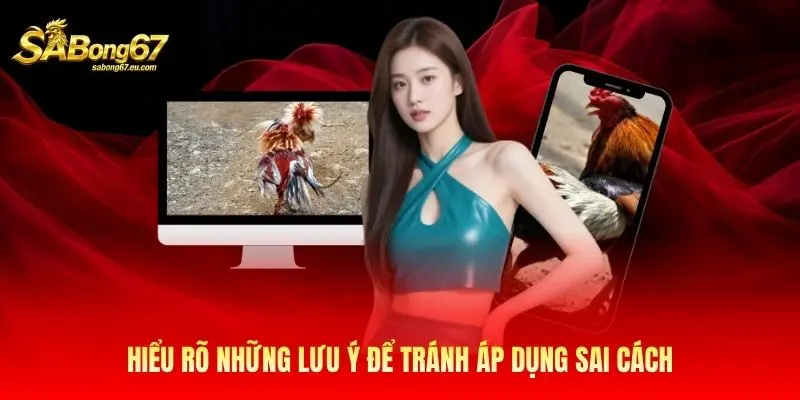 Hiểu rõ những lưu ý để tránh áp dụng sai cách Hiểu rõ những lưu ý để tránh áp dụng sai cách