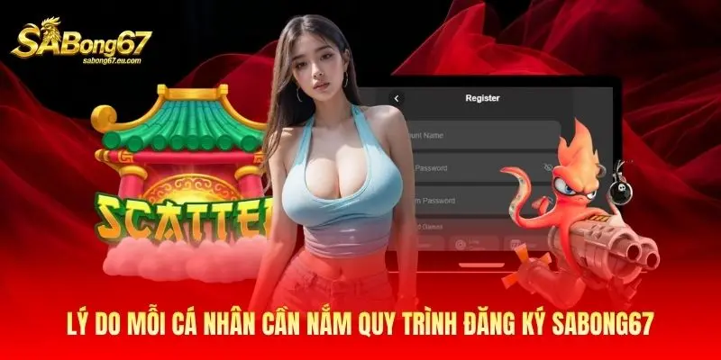 Lý do mỗi cá nhân cần nắm quy trình đăng ký Sabong67