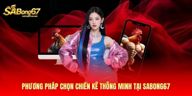 Phương pháp chọn chiến kê thông minh tại Sabong67