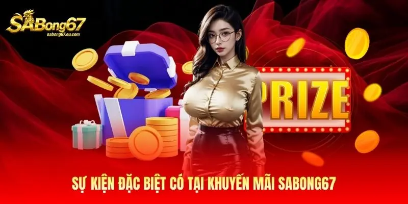 Sự kiện đặc biệt có tại khuyến mãi Sabong67